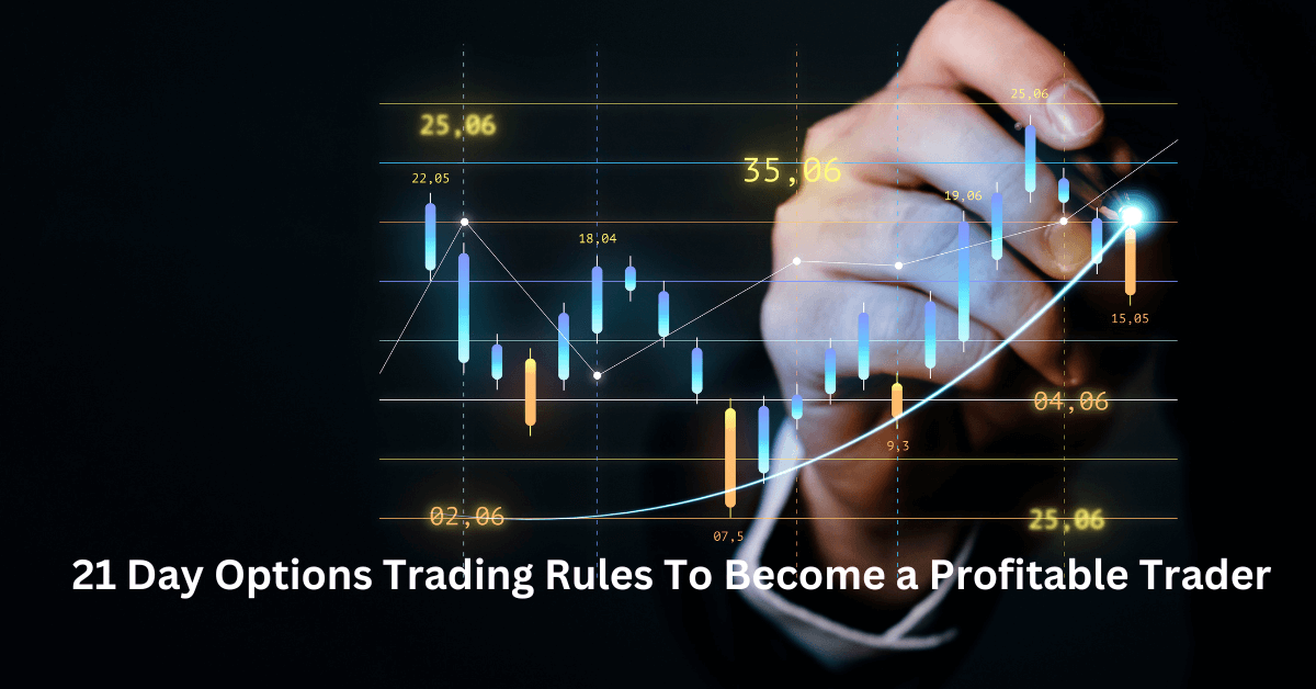 21 Day Options Trading Rules To Become a Profitable Trader